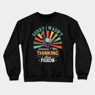 Pigeon lovers Sorry I Wasn't Listening I Was Thinking About Pigeon Crewneck Sweatshirt